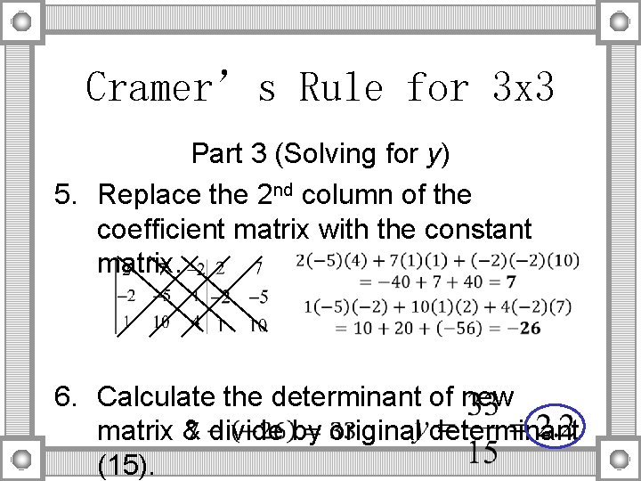 Cramer’s Rule for 3 x 3 Part 3 (Solving for y) 5. Replace the