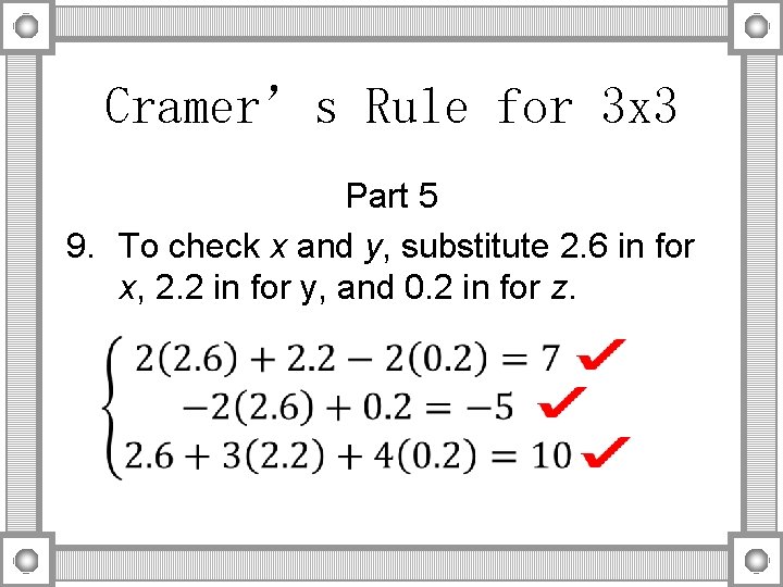 Cramer’s Rule for 3 x 3 Part 5 9. To check x and y,