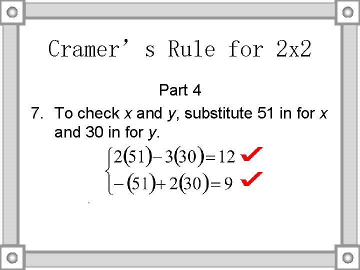 Cramer’s Rule for 2 x 2 Part 4 7. To check x and y,