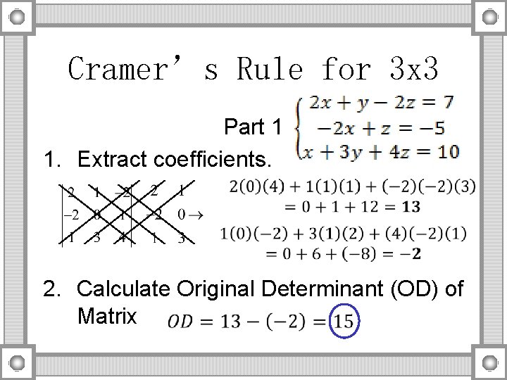 Cramer’s Rule for 3 x 3 Part 1 1. Extract coefficients. 2. Calculate Original