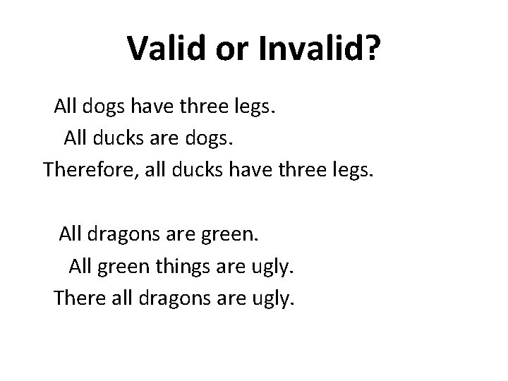 Valid or Invalid? All dogs have three legs. All ducks are dogs. Therefore, all