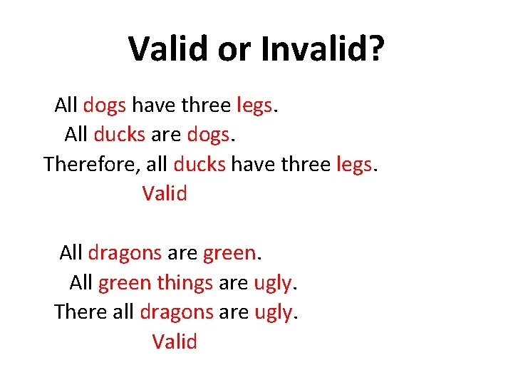 Valid or Invalid? All dogs have three legs. All ducks are dogs. Therefore, all