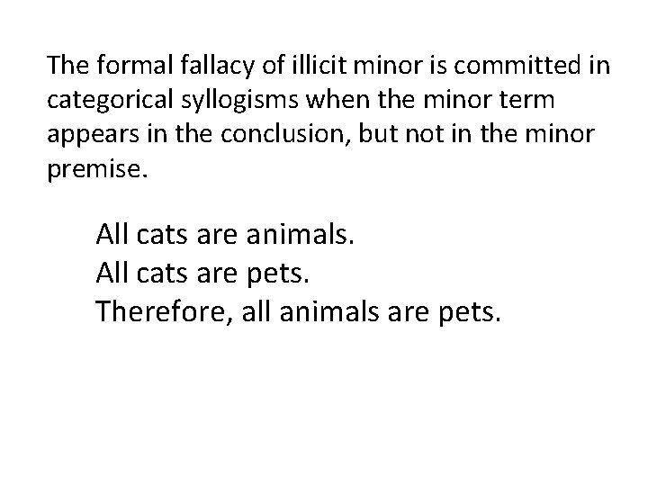 The formal fallacy of illicit minor is committed in categorical syllogisms when the minor