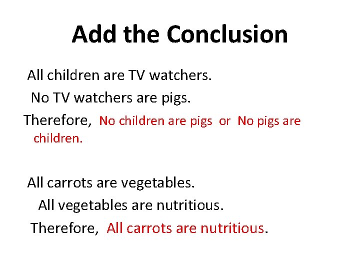 Add the Conclusion All children are TV watchers. No TV watchers are pigs. Therefore,