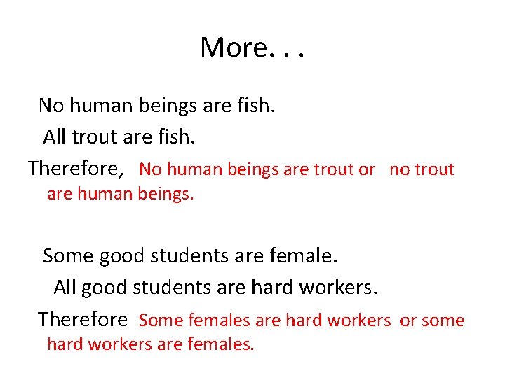 More. . . No human beings are fish. All trout are fish. Therefore, No