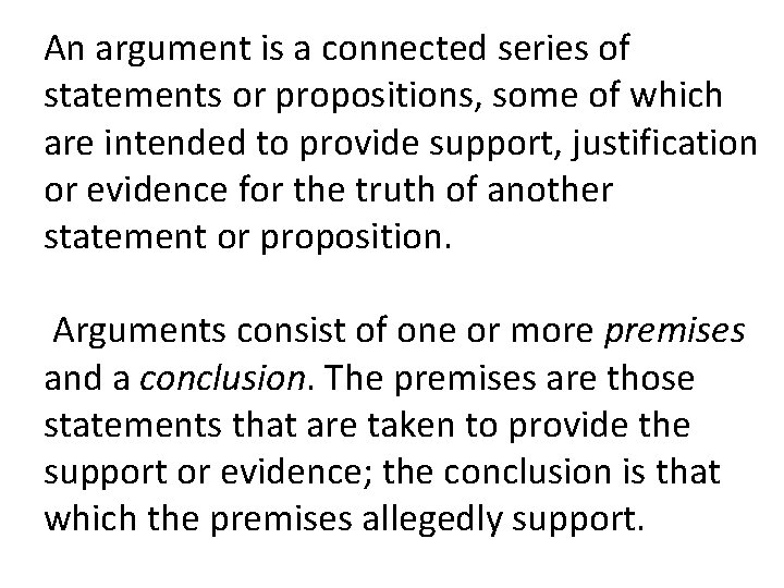 An argument is a connected series of statements or propositions, some of which are