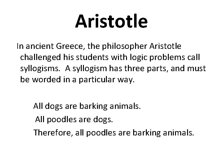 Aristotle In ancient Greece, the philosopher Aristotle challenged his students with logic problems call