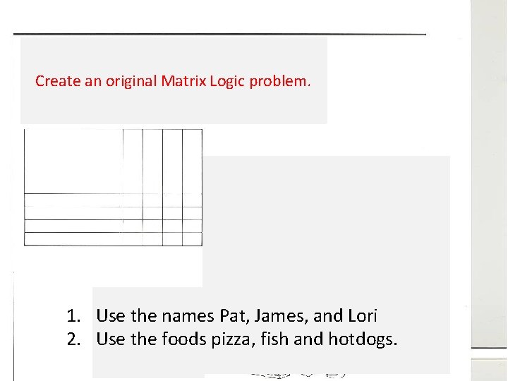 Create an original matrix logic problem using the following information. This Assignment is due