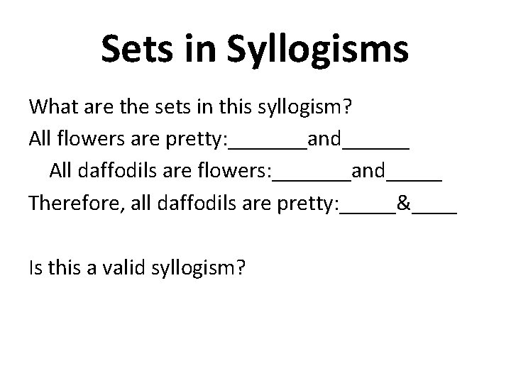 Sets in Syllogisms What are the sets in this syllogism? All flowers are pretty: