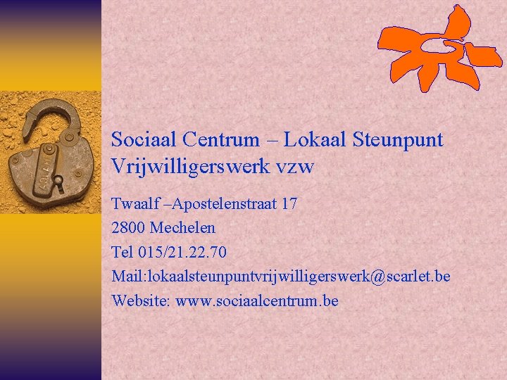 Sociaal Centrum – Lokaal Steunpunt Vrijwilligerswerk vzw Twaalf –Apostelenstraat 17 2800 Mechelen Tel 015/21.