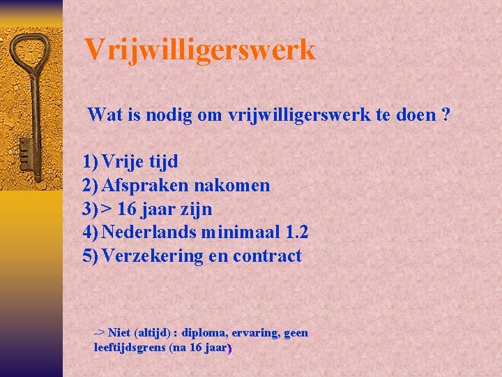 Vrijwilligerswerk Wat is nodig om vrijwilligerswerk te doen ? 1) Vrije tijd 2) Afspraken