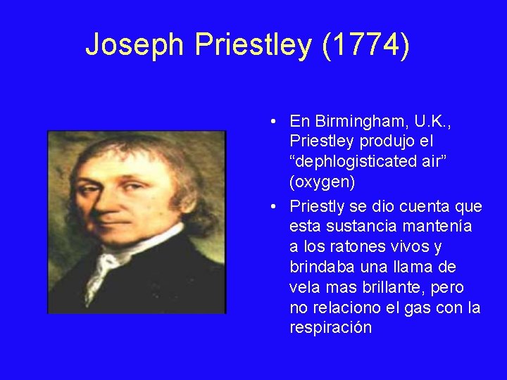 Joseph Priestley (1774) • En Birmingham, U. K. , Priestley produjo el “dephlogisticated air”