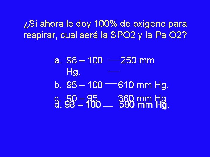 ¿Si ahora le doy 100% de oxigeno para respirar, cual será la SPO 2