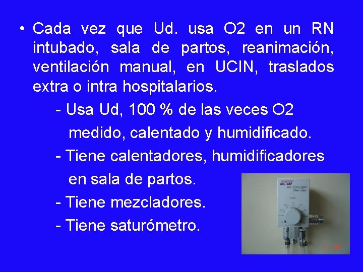  • Cada vez que Ud. usa O 2 en un RN intubado, sala