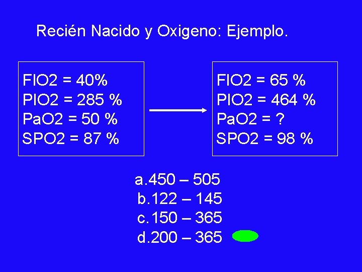 Recién Nacido y Oxigeno: Ejemplo. FIO 2 = 40% PIO 2 = 285 %