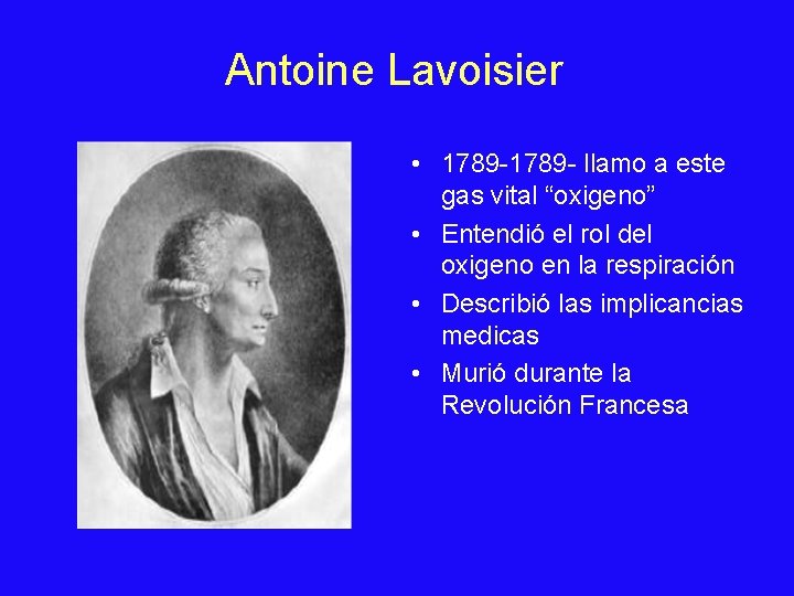 Antoine Lavoisier • 1789 - llamo a este gas vital “oxigeno” • Entendió el
