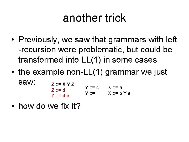 another trick • Previously, we saw that grammars with left -recursion were problematic, but another trick • Previously, we saw that grammars with left -recursion were problematic, but
