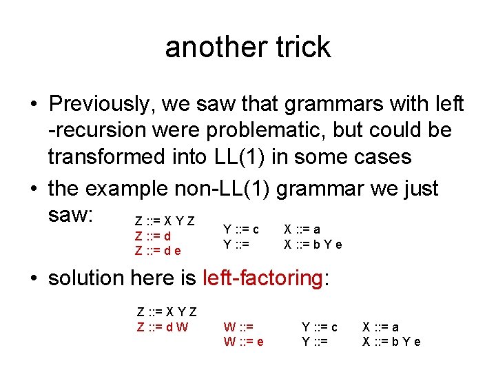 another trick • Previously, we saw that grammars with left -recursion were problematic, but another trick • Previously, we saw that grammars with left -recursion were problematic, but