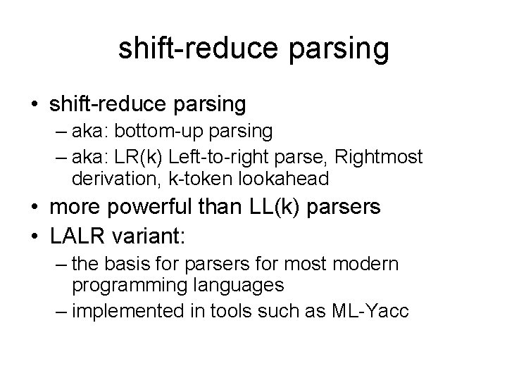 shift-reduce parsing • shift-reduce parsing – aka: bottom-up parsing – aka: LR(k) Left-to-right parse, shift-reduce parsing • shift-reduce parsing – aka: bottom-up parsing – aka: LR(k) Left-to-right parse,