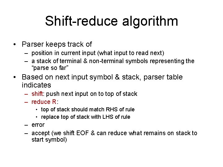 Shift-reduce algorithm • Parser keeps track of – position in current input (what input Shift-reduce algorithm • Parser keeps track of – position in current input (what input