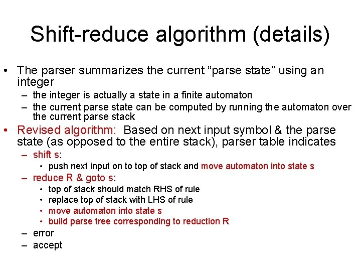 Shift-reduce algorithm (details) • The parser summarizes the current “parse state” using an integer Shift-reduce algorithm (details) • The parser summarizes the current “parse state” using an integer