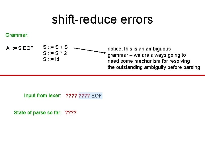 shift-reduce errors Grammar: A : : = S EOF S : : = S shift-reduce errors Grammar: A : : = S EOF S : : = S