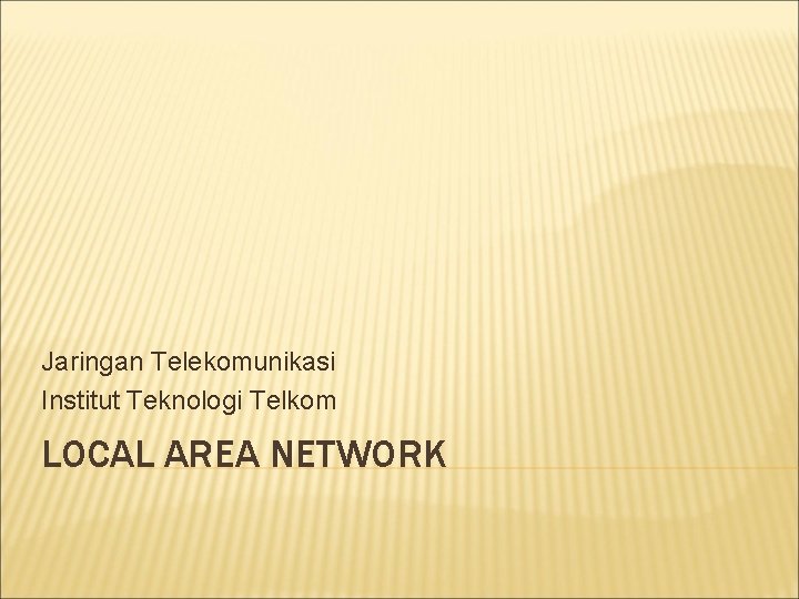 Jaringan Telekomunikasi Institut Teknologi Telkom LOCAL AREA NETWORK 