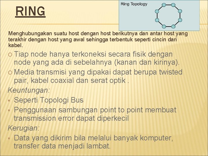 RING Menghubungakan suatu host dengan host berikutnya dan antar host yang terakhir dengan host