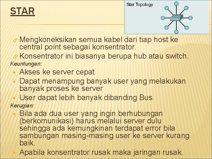 STAR Mengkoneksikan semua kabel dari tiap host ke central point sebagai konsentrator. Konsentrator ini