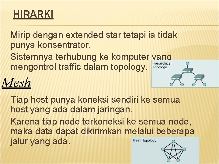  HIRARKI Mirip dengan extended star tetapi ia tidak punya konsentrator. Sistemnya terhubung ke