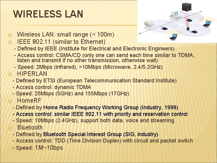 WIRELESS LAN q q Wireless LAN: small range (< 100 m) IEEE 802. 11