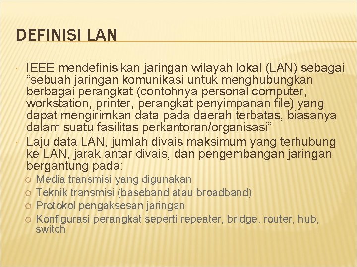 DEFINISI LAN IEEE mendefinisikan jaringan wilayah lokal (LAN) sebagai “sebuah jaringan komunikasi untuk menghubungkan