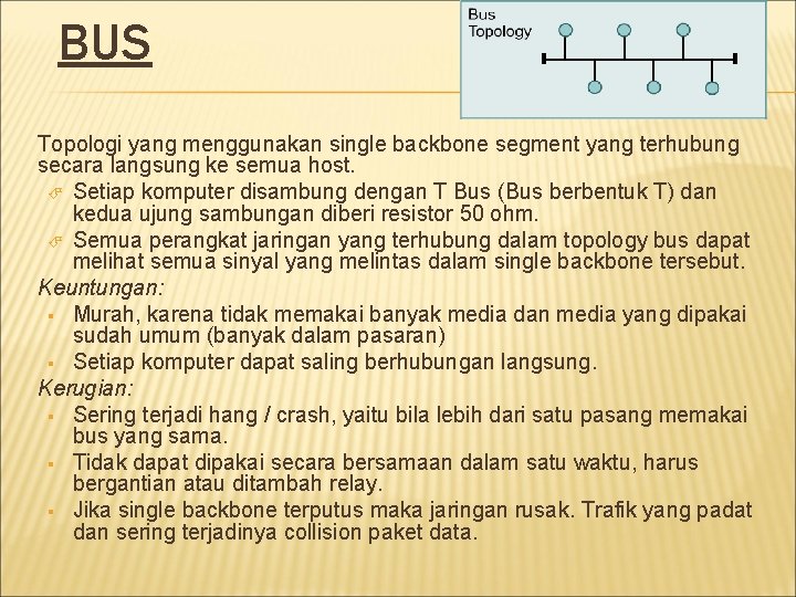 BUS Topologi yang menggunakan single backbone segment yang terhubung secara langsung ke semua host.