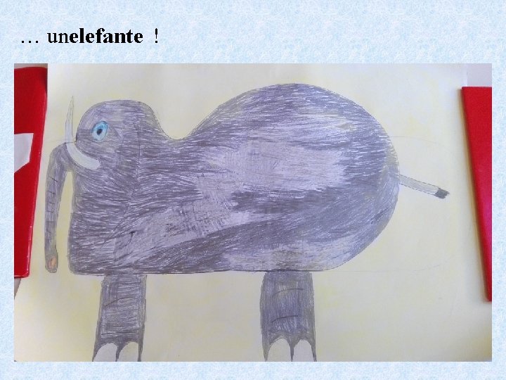 … unelefante ! 