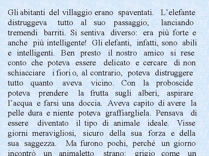 Gli abitanti del villaggio erano spaventati. L’elefante distruggeva tutto al suo passaggio, lanciando tremendi