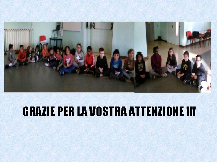 GRAZIE PER LA VOSTRA ATTENZIONE !!! 