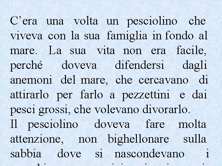 C’era una volta un pesciolino che viveva con la sua famiglia in fondo al