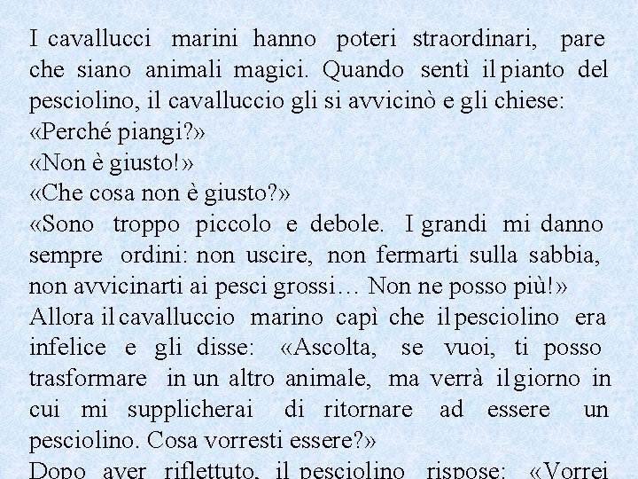 I cavallucci marini hanno poteri straordinari, pare che siano animali magici. Quando sentì il