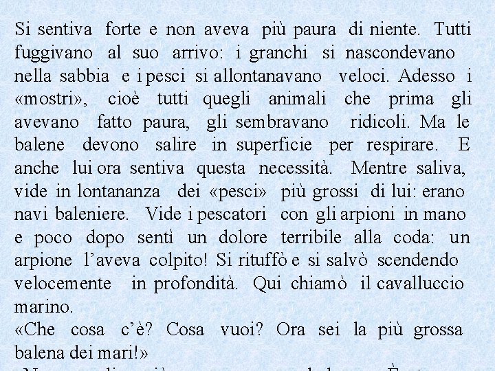 Si sentiva forte e non aveva più paura di niente. Tutti fuggivano al suo