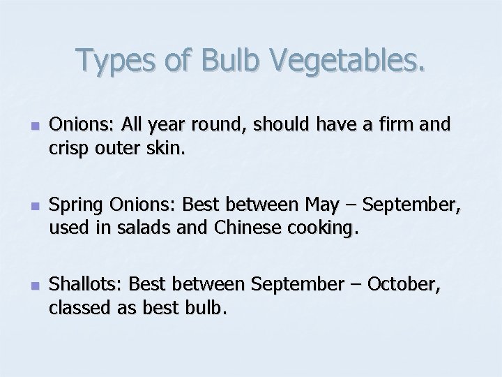 Types of Bulb Vegetables. n n n Onions: All year round, should have a