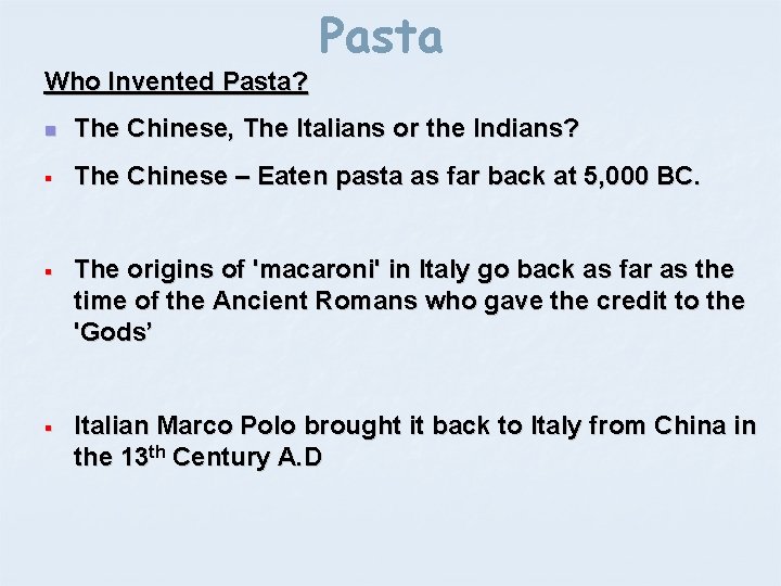 Pasta Who Invented Pasta? n The Chinese, The Italians or the Indians? § The