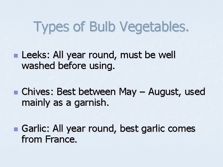 Types of Bulb Vegetables. n n n Leeks: All year round, must be well