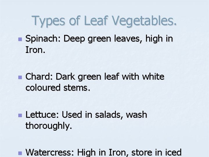 Types of Leaf Vegetables. n n Spinach: Deep green leaves, high in Iron. Chard: