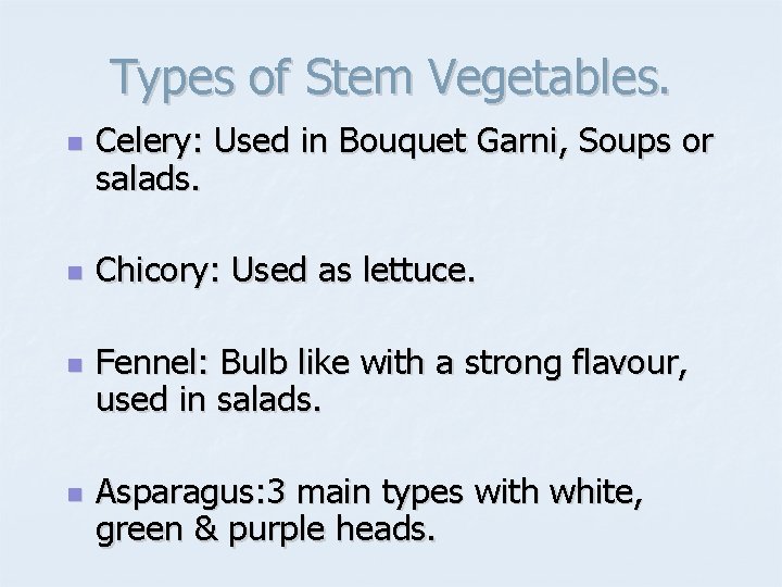 Types of Stem Vegetables. n n Celery: Used in Bouquet Garni, Soups or salads.