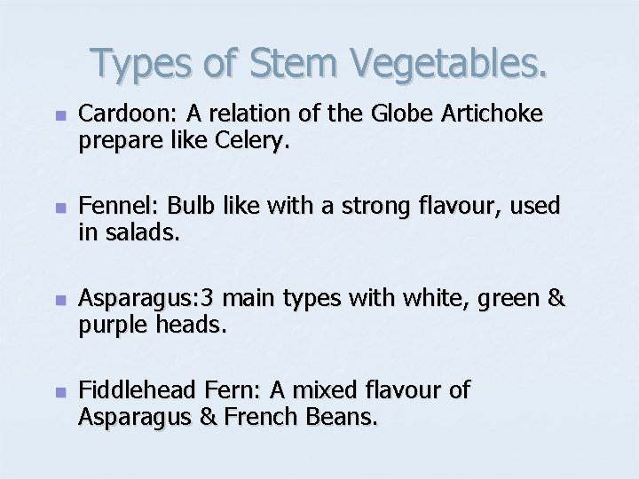 Types of Stem Vegetables. n n Cardoon: A relation of the Globe Artichoke prepare
