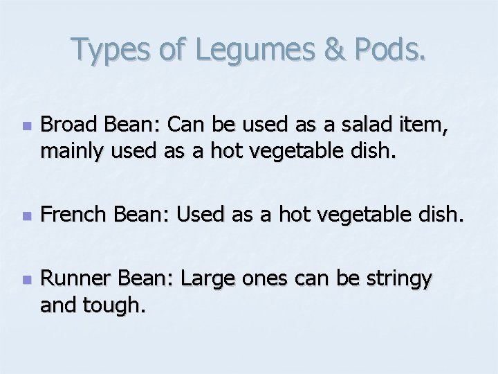 Types of Legumes & Pods. n n n Broad Bean: Can be used as