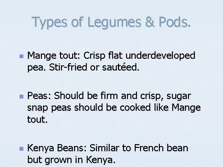 Types of Legumes & Pods. n n n Mange tout: Crisp flat underdeveloped pea.