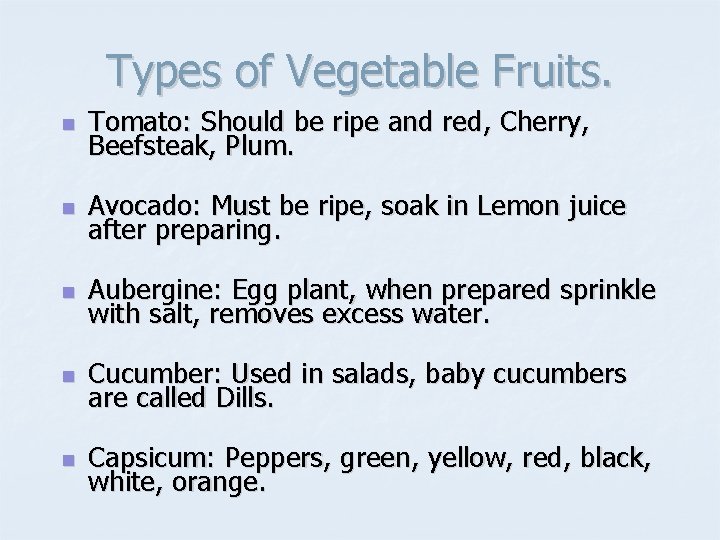 Types of Vegetable Fruits. n Tomato: Should be ripe and red, Cherry, Beefsteak, Plum.