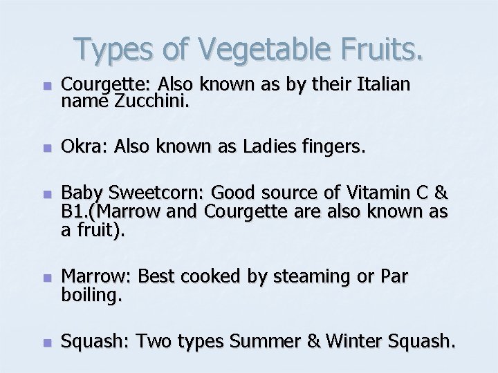 Types of Vegetable Fruits. n Courgette: Also known as by their Italian name Zucchini.