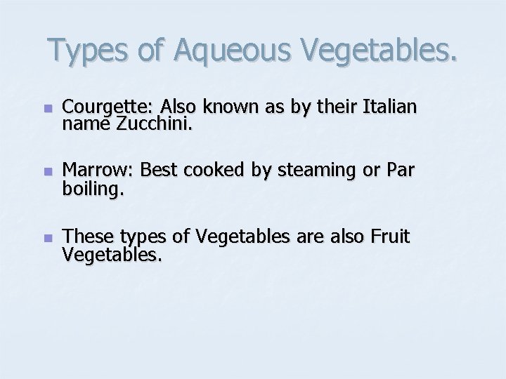 Types of Aqueous Vegetables. n Courgette: Also known as by their Italian name Zucchini.